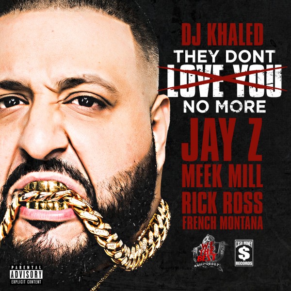 They Don't Love You No More. DJ KHALED